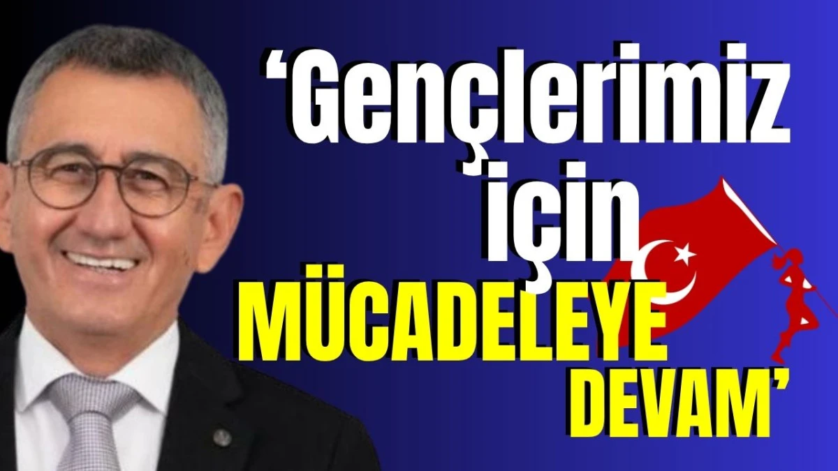 &lsquo;Gen&ccedil;lerimiz i&ccedil;in m&uuml;cadeleye devam&rsquo; 