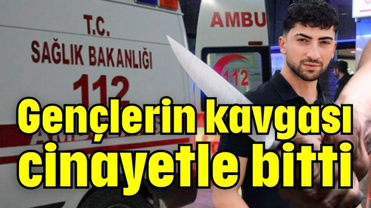 Gen&ccedil;lerin kavgası cinayetle bitti 