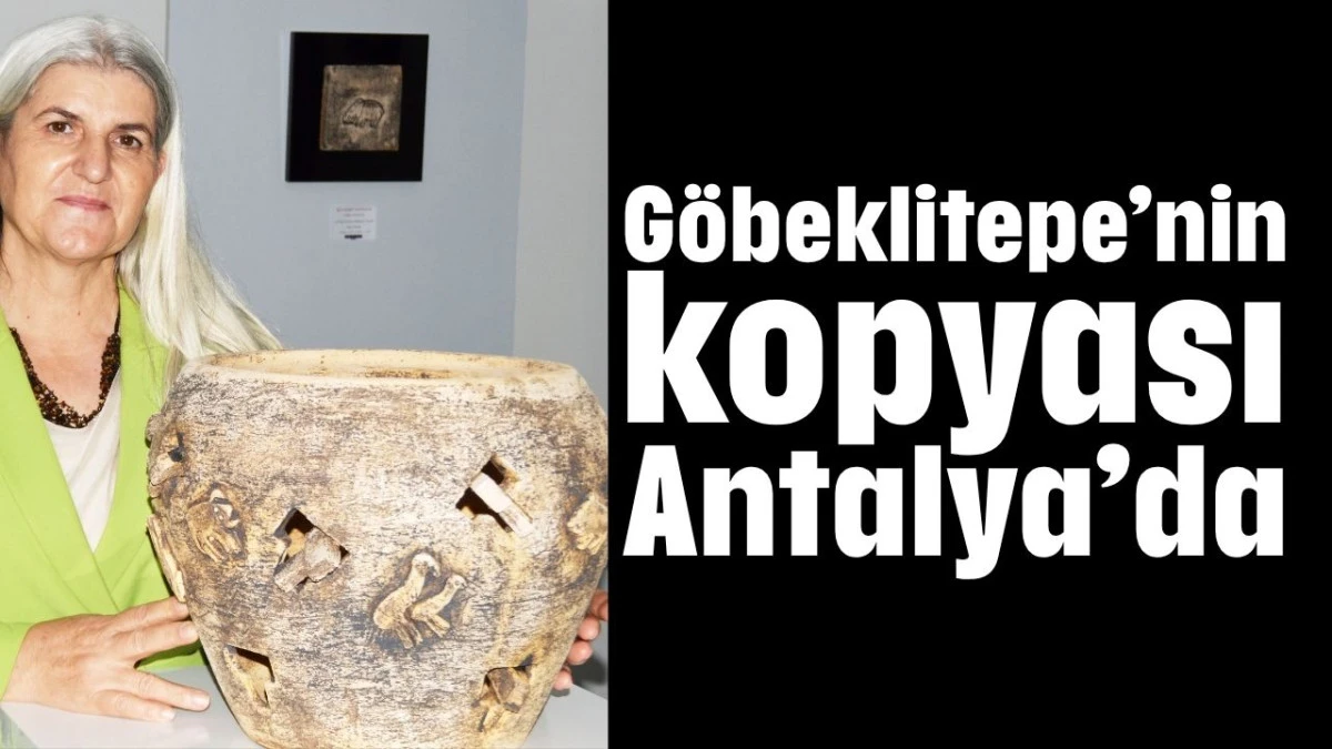 Göbeklitepe’nin kopyası Antalya’da 