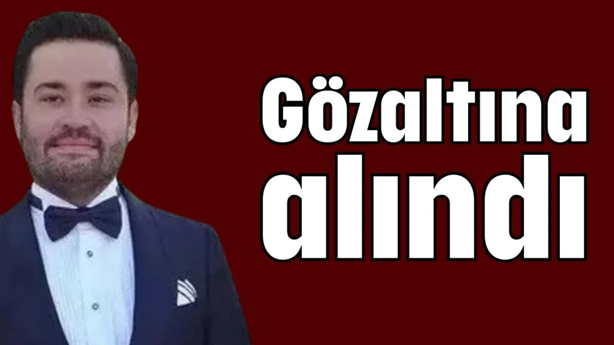 Gökhan Böcek Antalya Havalimanı'nda gözaltına alındı   