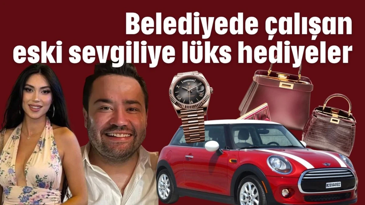 Gökhan Böcek'ten belediyede çalışan eski sevgiliye lüks hediyeler  