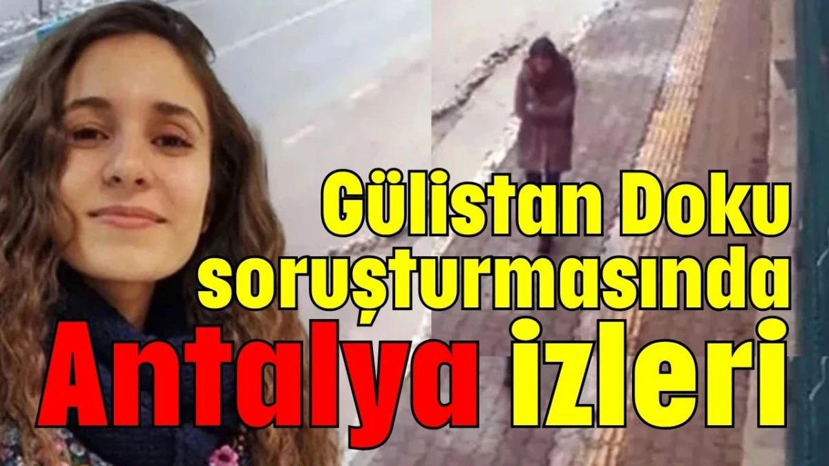 G&uuml;listan Doku soruşturmasında Antalya izleri  