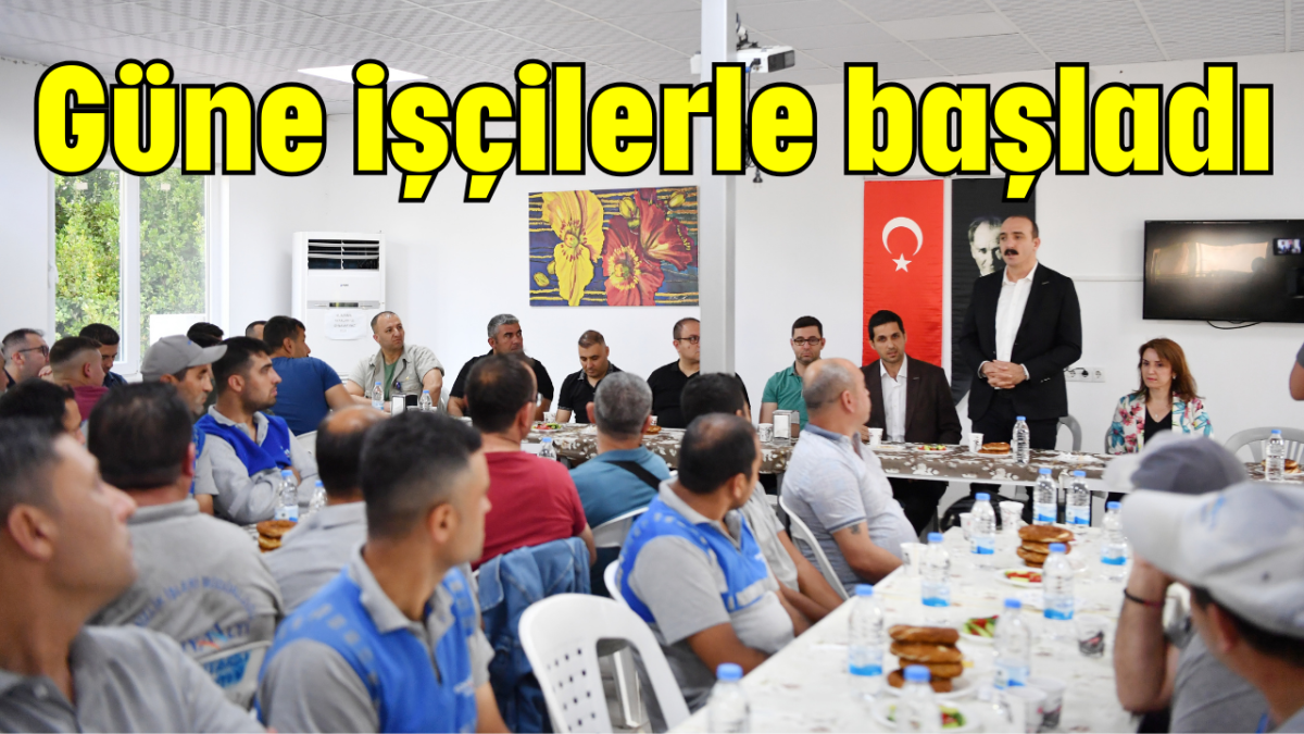 Güne işçilerle başladı