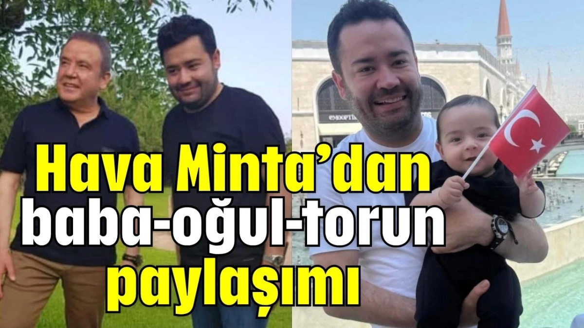 Hava Minta’dan baba-oğul-torun paylaşımı  