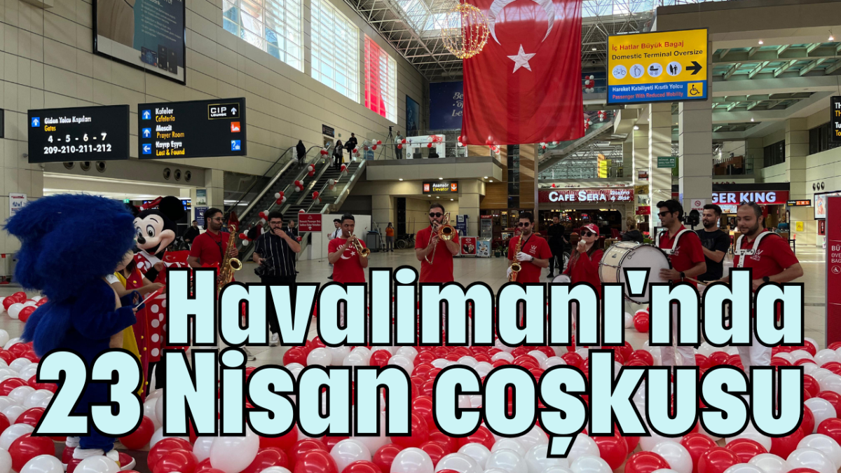 Havalimanı'nda 23 Nisan coşkusu 