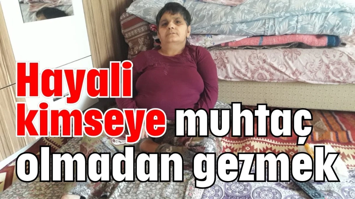 Hayali kimseye muhtaç olmadan gezmek  