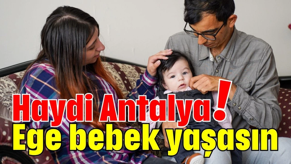 Haydi Antalya! Ege bebek yaşasın  
