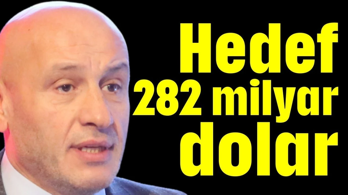 Hedef 282 milyar dolar 