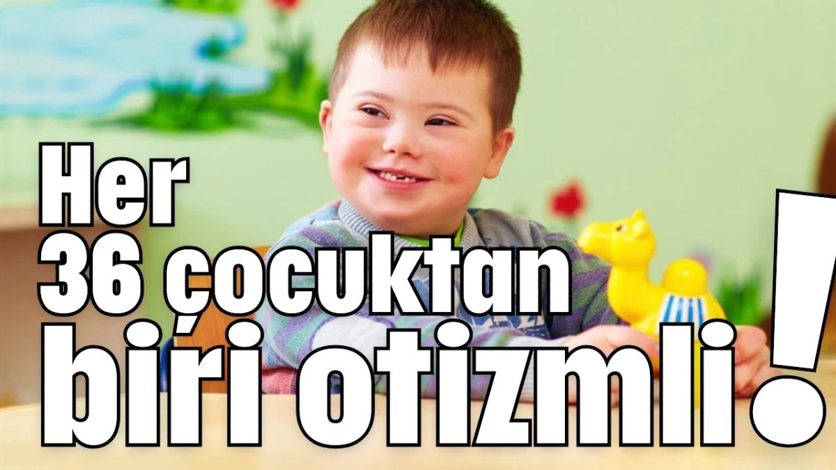 Her 36 çocuktan biri otizmli!