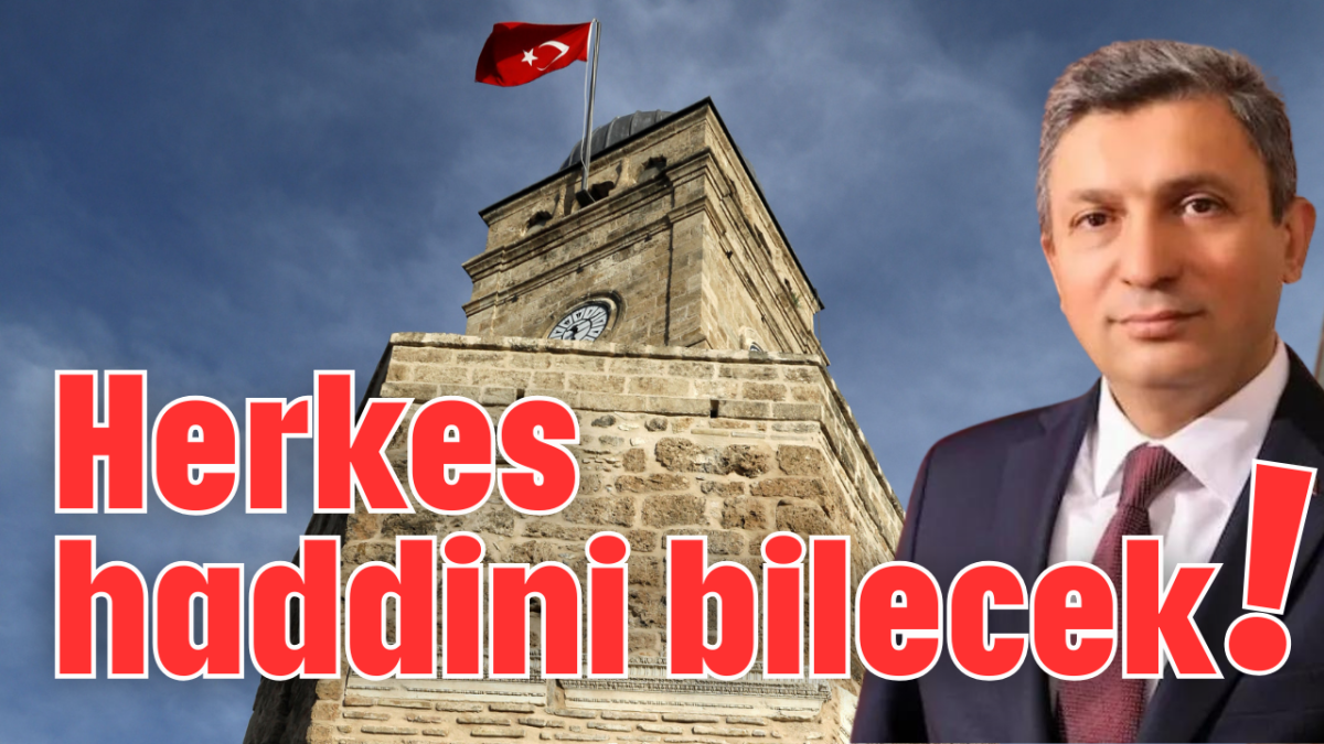 Herkes haddini bilecek!