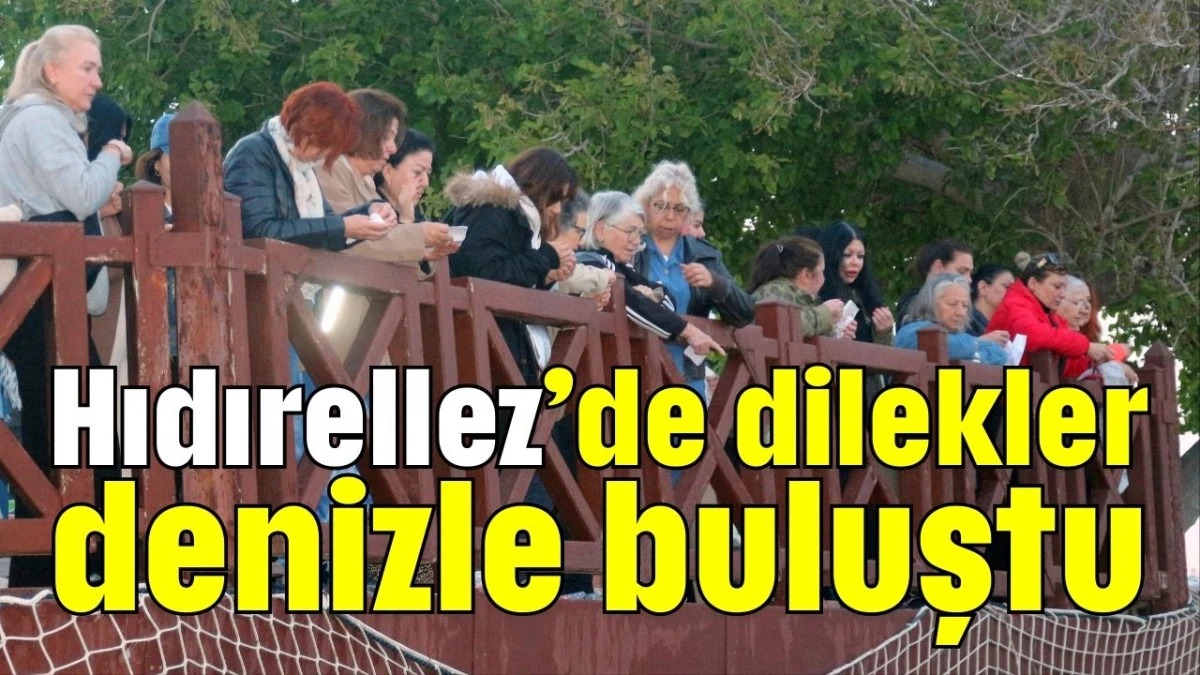Hıdırellez’de dilekler denizle buluştu 