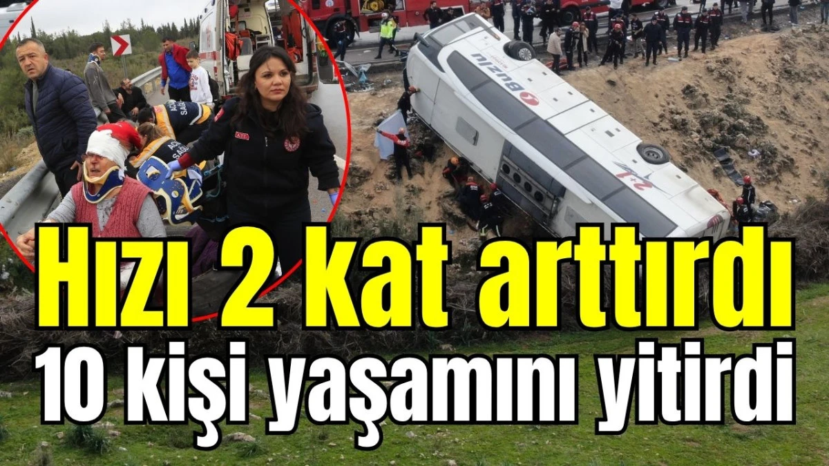 Hızı 2 kat arttırdı 10 kişi yaşamını yitirdi