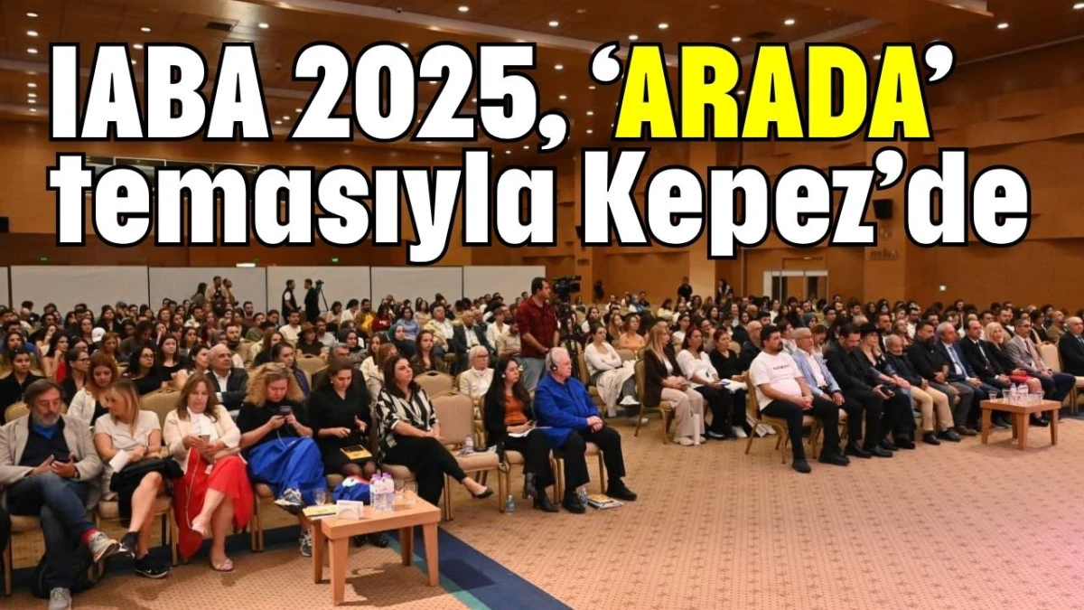 IABA 2025, 'ARADA' temasıyla Kepez’de  