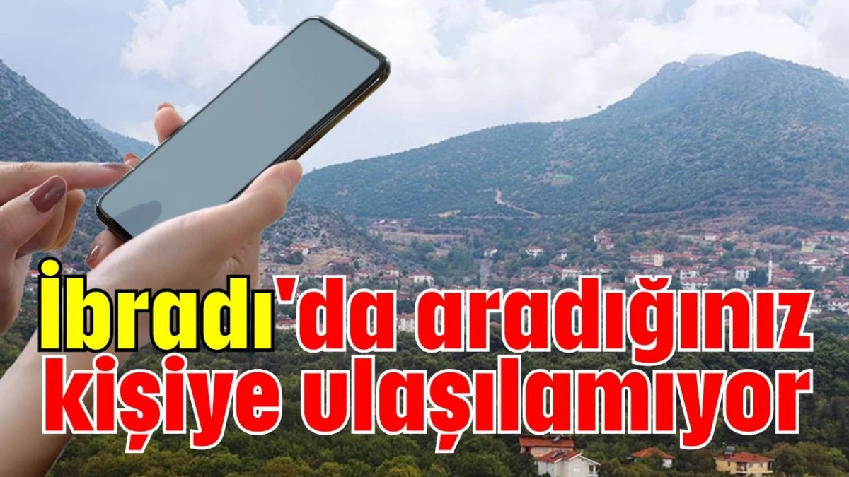 İbradı'da aradığınız kişiye ulaşılamıyor  