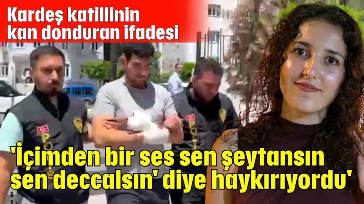 'İçimden bir ses sen şeytansın, sen deccalsın' diye haykırıyordu'   
