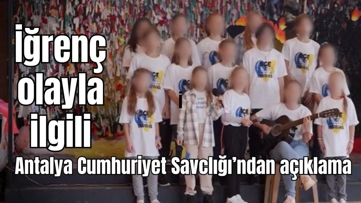 İğrenç olayla ilgili Antalya Cumhuriyet Başsavcılığı'ndan açıklama