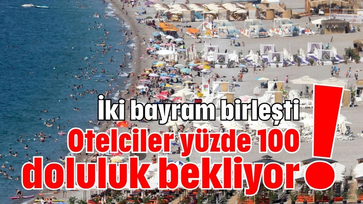 İki bayram birleşti! Otelciler yüzde 100 doluluk bekliyor  