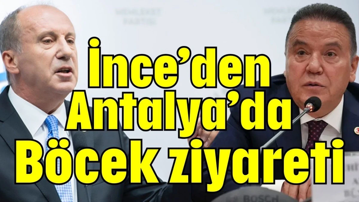 İnce’den Antalya’da Böcek ziyareti  