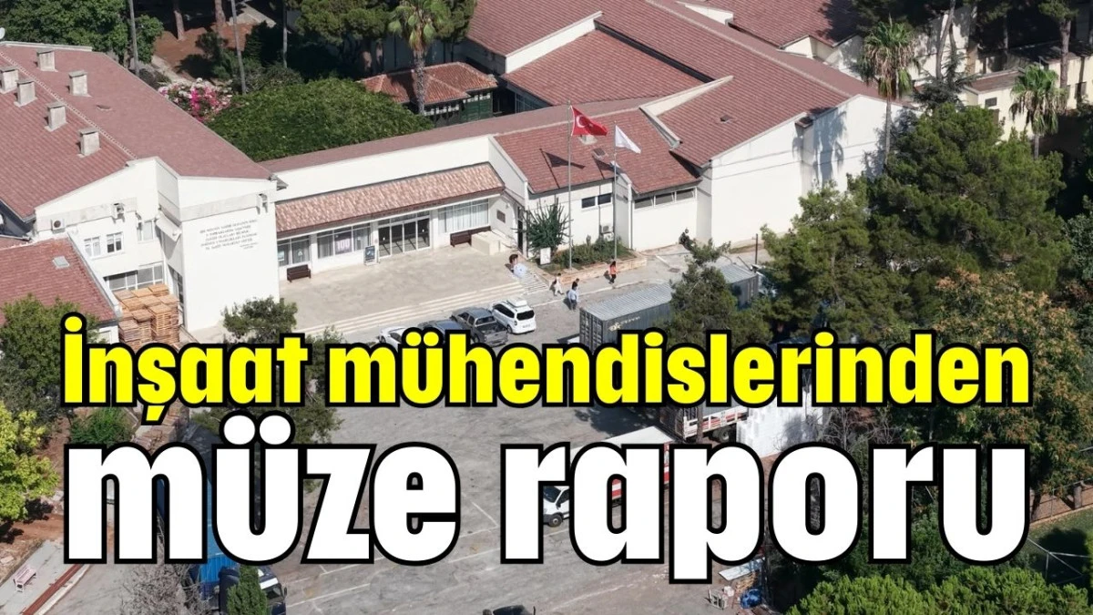 İnşaat mühendislerinden müze raporu  