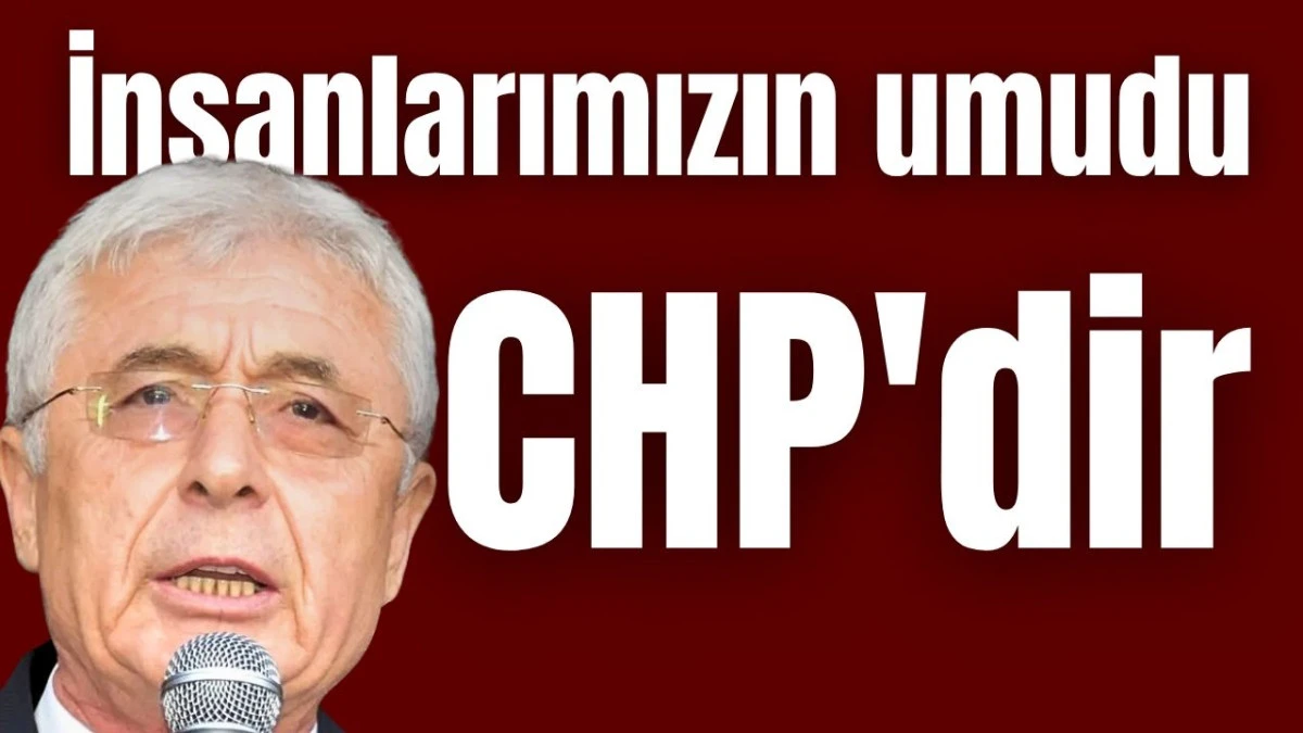 İnsanlarımızın umudu CHP'dir