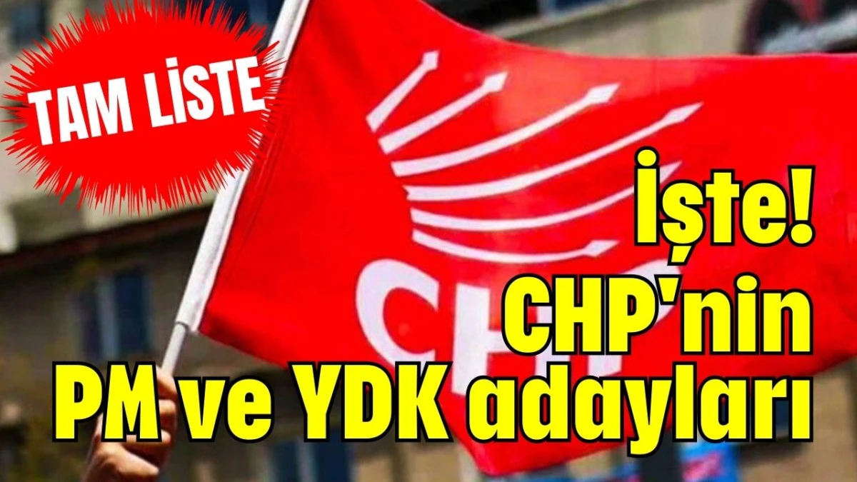 İşte! CHP'nin PM ve YDK adayları  
