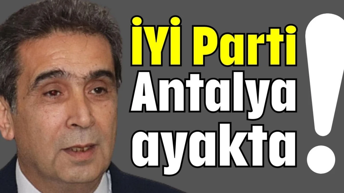 İYİ Parti Antalya ayakta!  