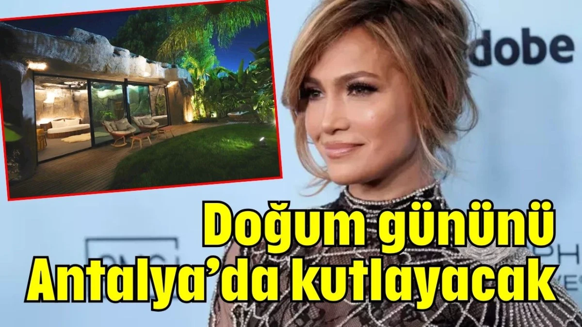 Jennifer Lopez doğum gününü Antalya’da kutlayacak
