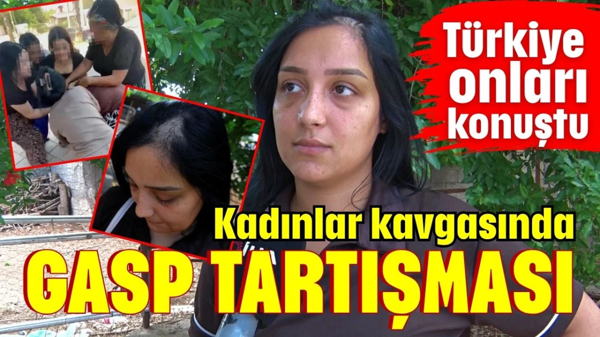 Kadınlar kavgasında gasp tartışması 