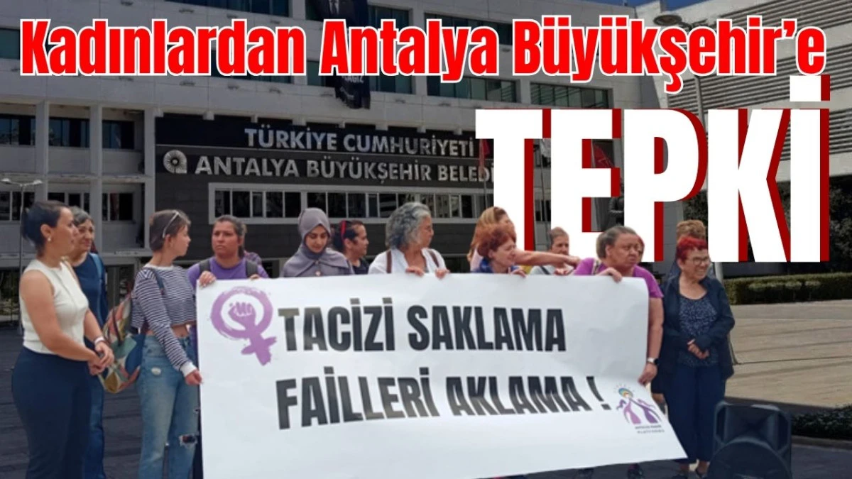 Kadınlardan Antalya B&uuml;y&uuml;kşehir Belediyesi'ne tepki