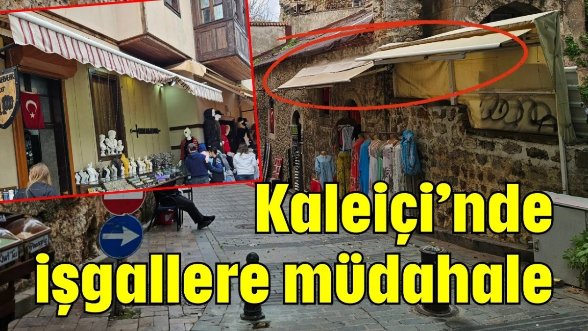 Kalei&ccedil;i&rsquo;nde işgallere m&uuml;dahale  