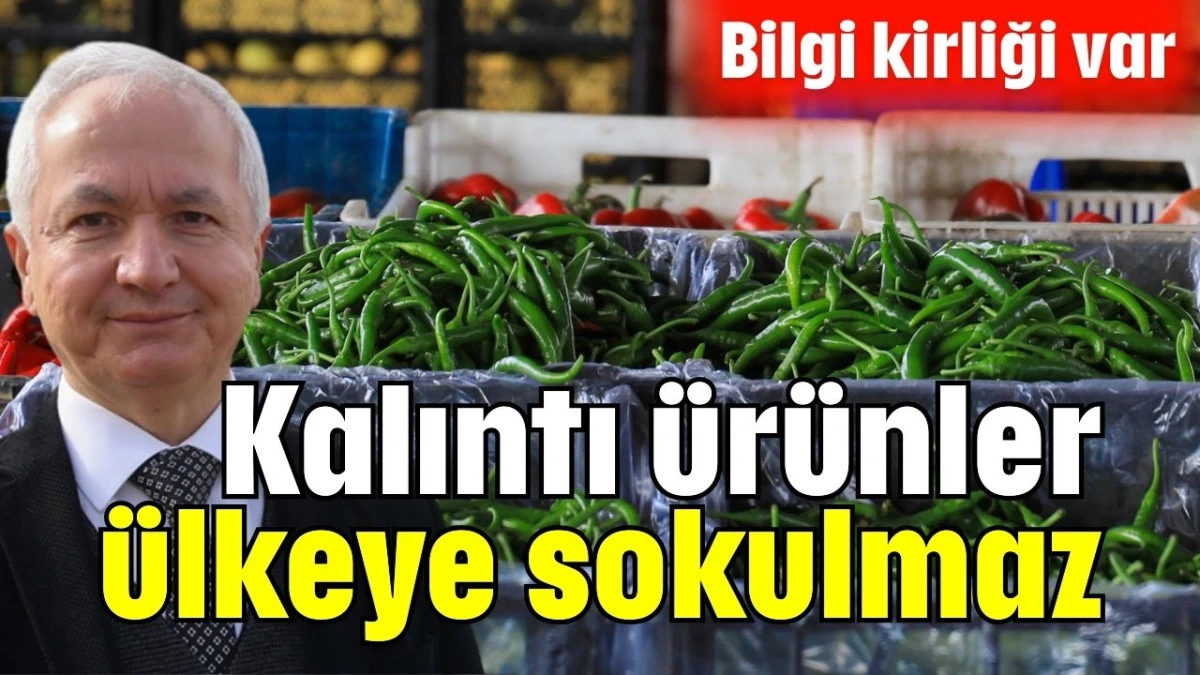 Kalıntı ürünler ülkeye sokulmaz 