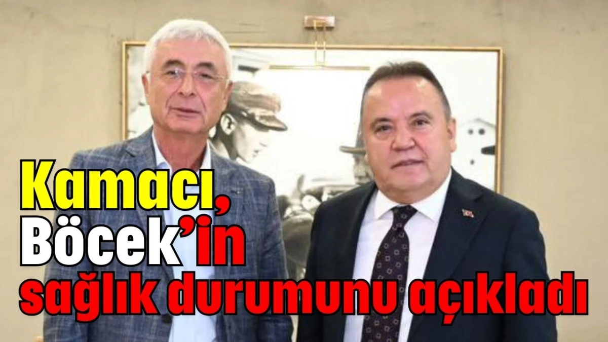 Kamacı, Böcek’in sağlık durumunu açıkladı  