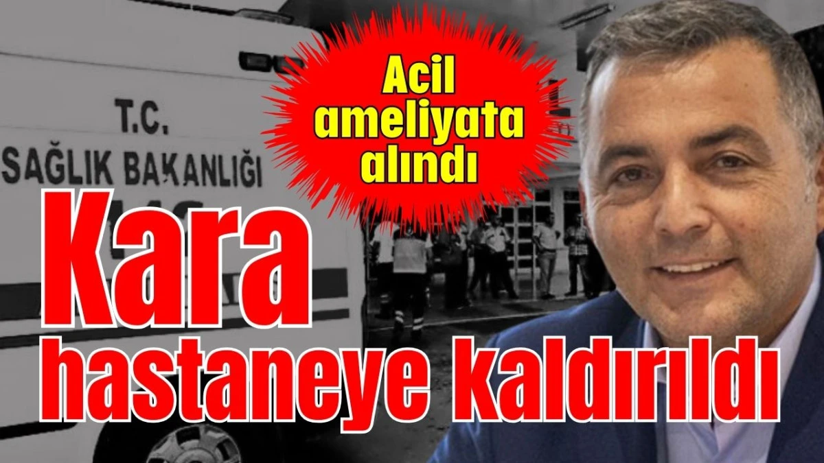 Kara hastaneye kaldırıldı