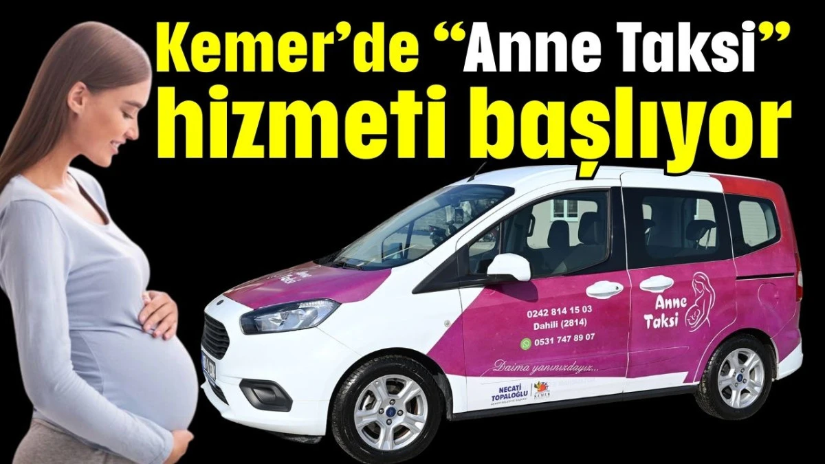 Kemer&rsquo;de &ldquo;Anne Taksi&rdquo; hizmeti başlıyor 