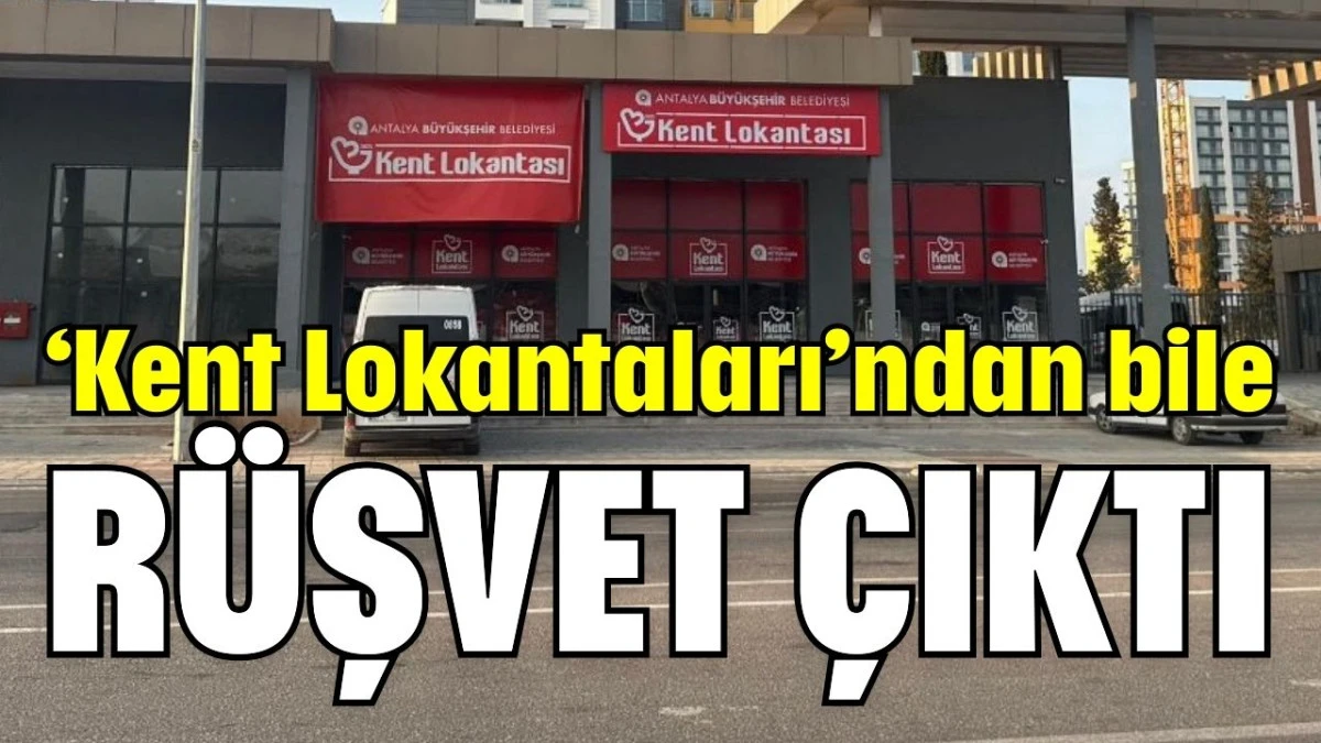 ‘Kent Lokantaları’ndan bile rüşvet çıktı  