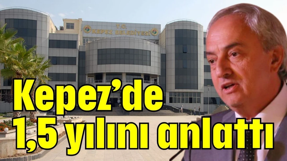 Kepez’de 1,5 yılını anlattı  