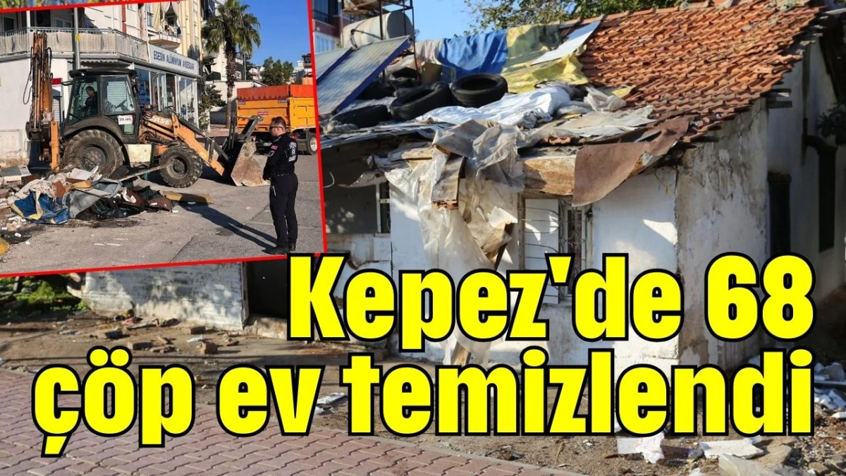 Kepez'de 68 çöp ev temizlendi  