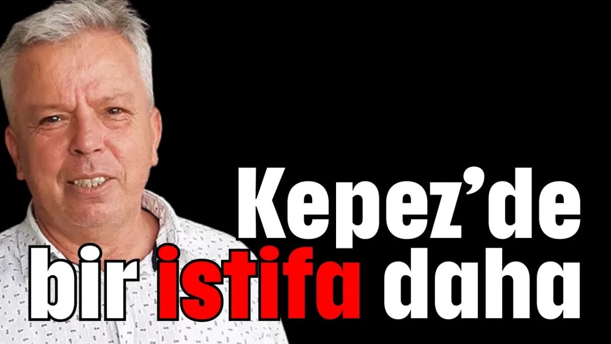 Kepez’de bir istifa daha  