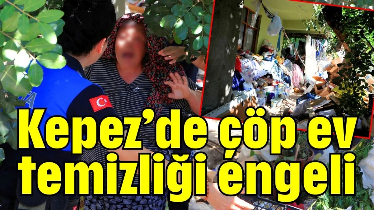 Kepez’de çöp ev temizliği engeli  