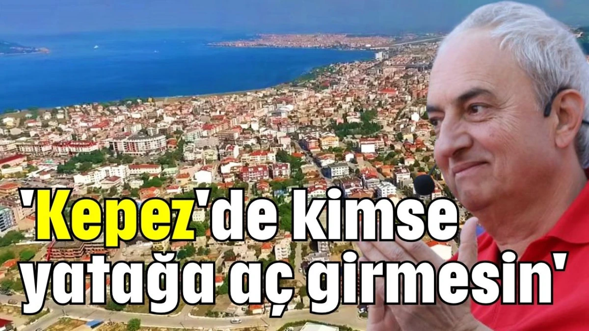 'Kepez'de kimse yatağa aç girmesin' 