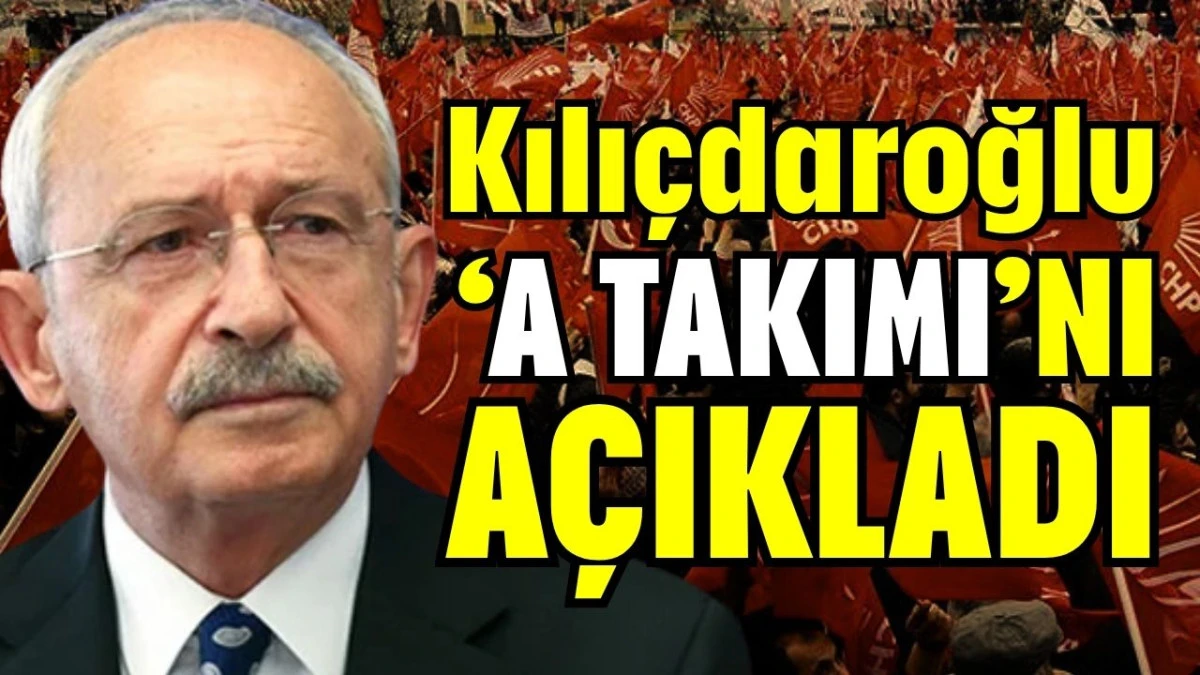 Kılı&ccedil;daroğlu &lsquo;A Takımı&rsquo;nı a&ccedil;ıkladı