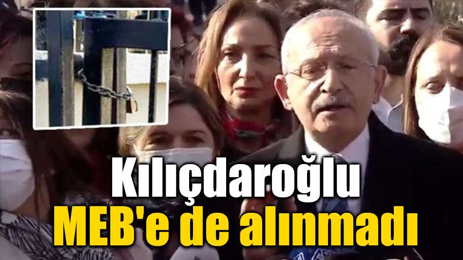 Kılıçdaroğlu MEB'e de alınmadı