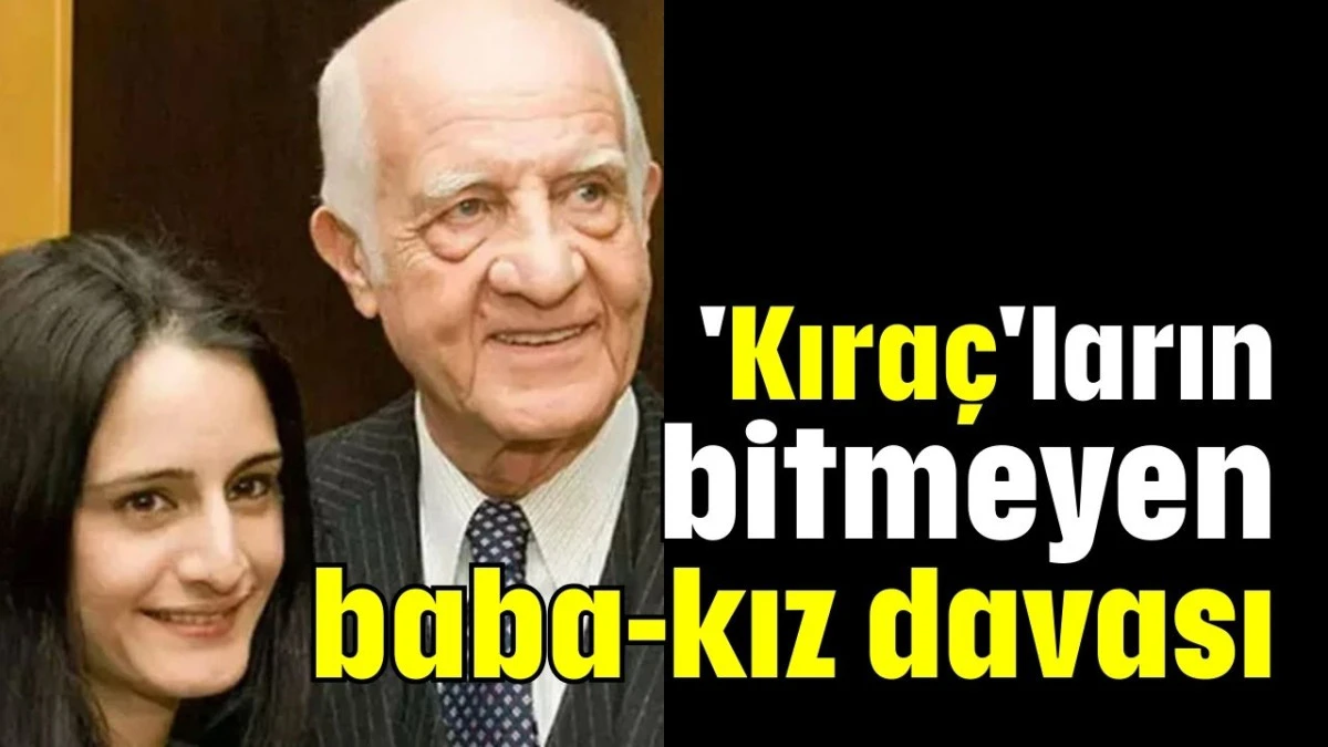 'Kıraç'ların bitmeyen baba-kız davası  