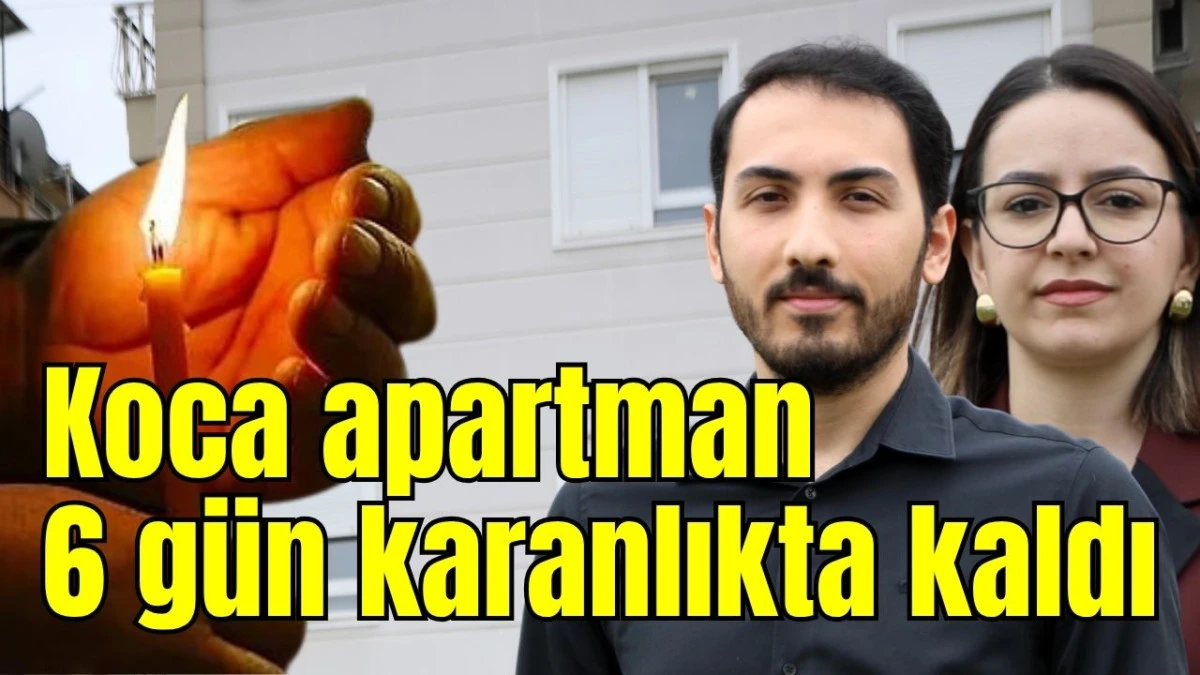 Koca apartman 6 g&uuml;n karanlıkta kaldı 