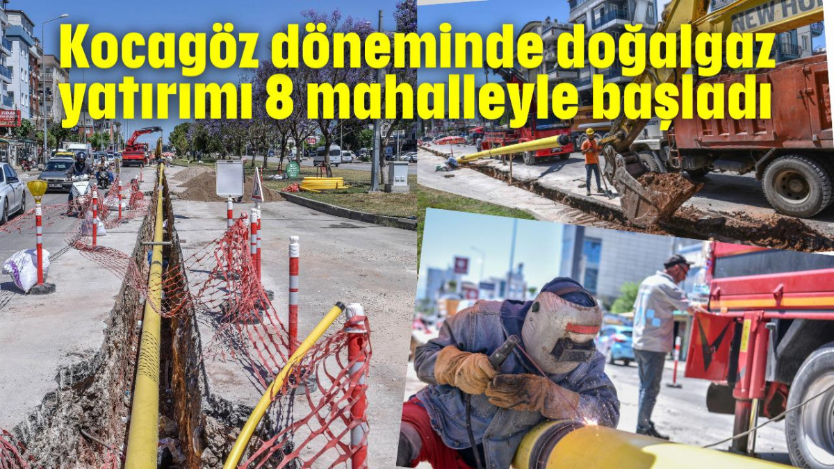 Kocagöz döneminde doğalgaz yatırımı 8 mahalleyle başladı 