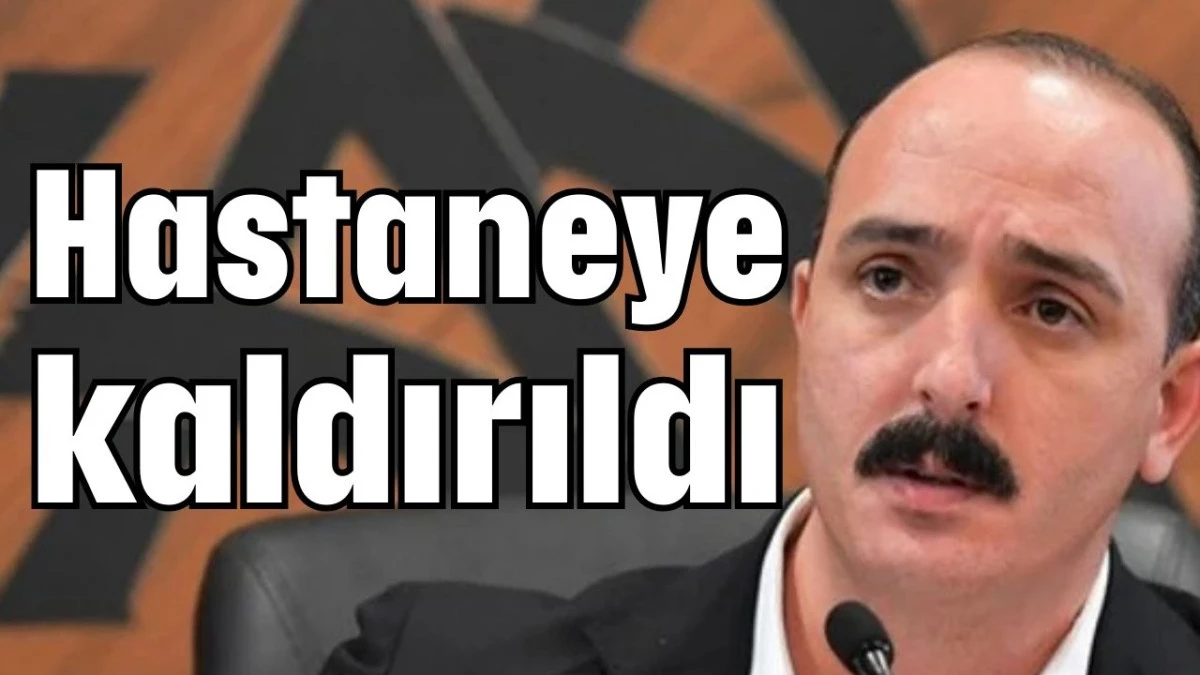 Konyaaltı Belediye Başkanı Cem Kotan hastaneye kaldırıldı