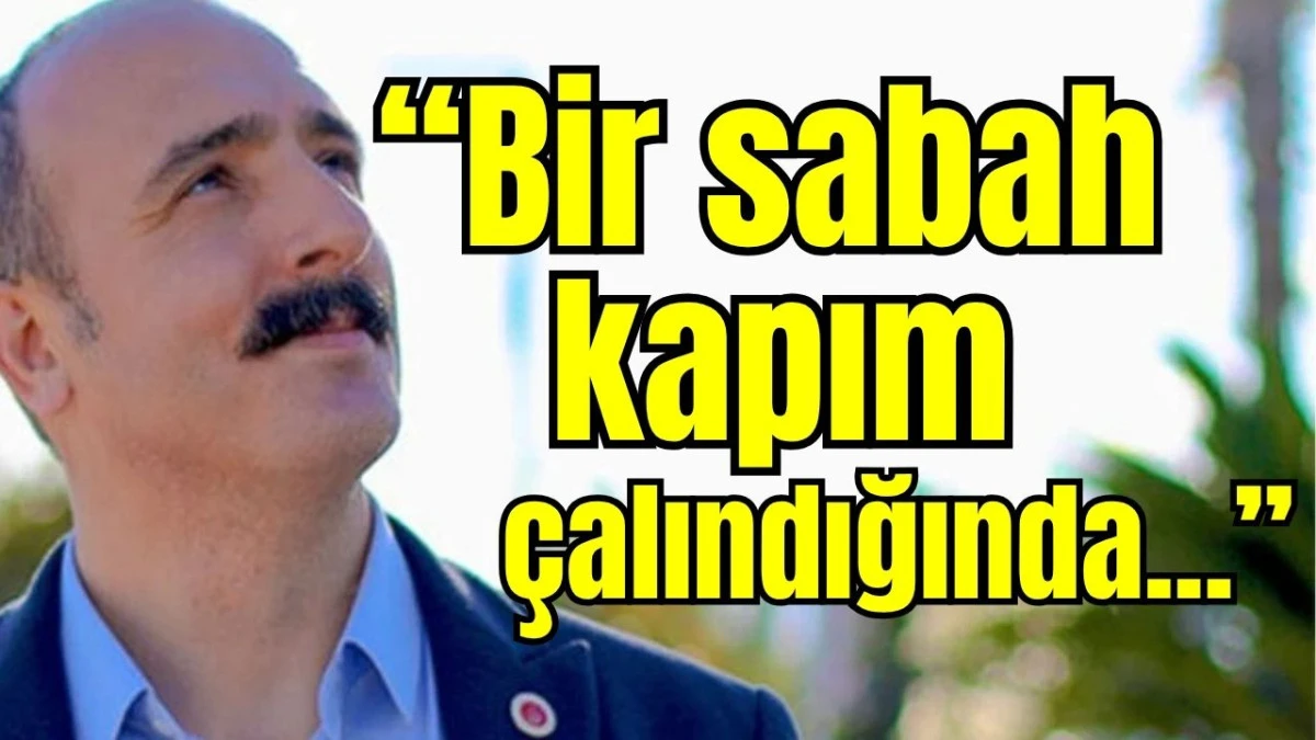 Konyaaltı Belediye Başkanı Kotan: Bir sabah kapım çalındığında..!  