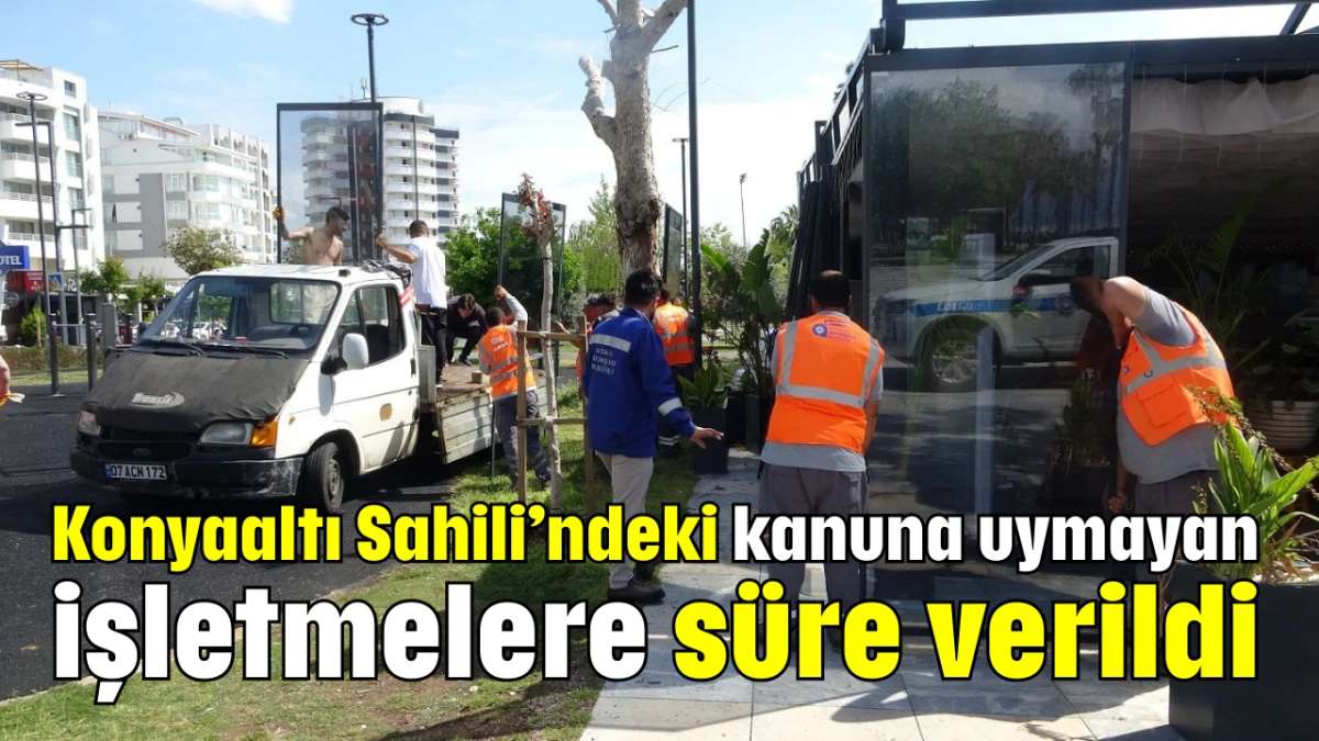 Konyaaltı Sahili’ndeki kanuna uymayan işletmelere süre verildi  