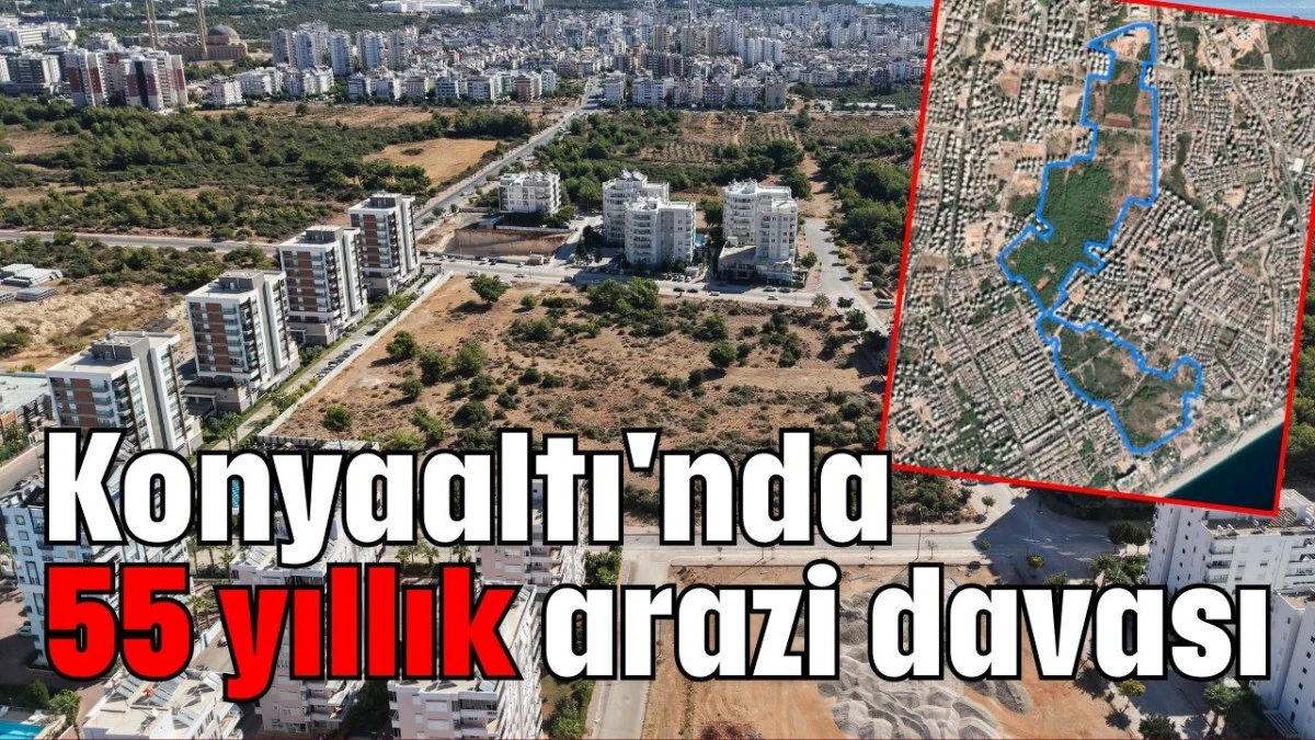 Konyaaltı'nda 55 yıllık arazi davası