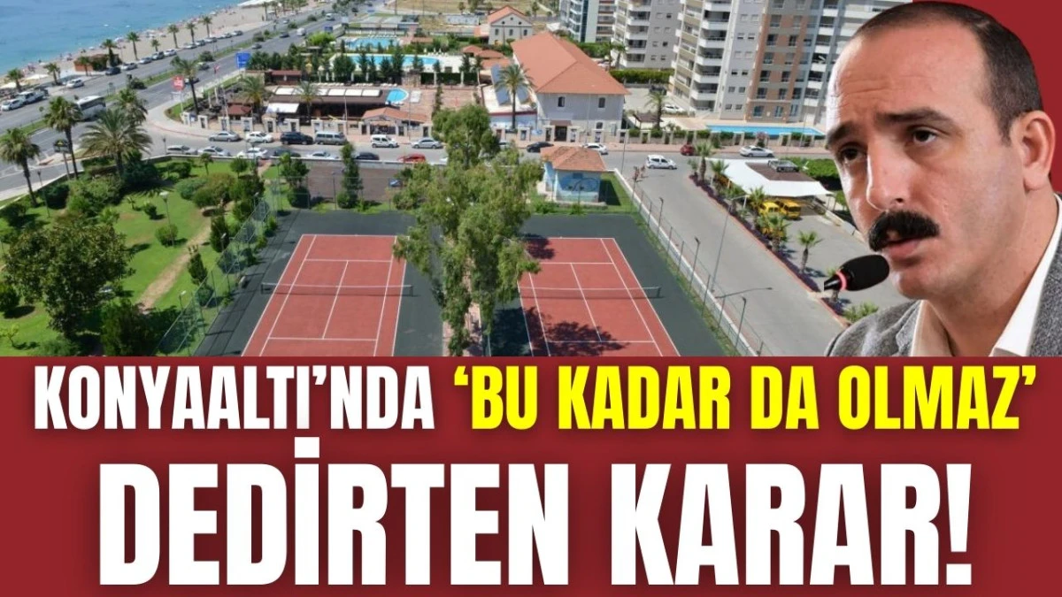 Konyaaltı'nda 'bu kadar da olmaz' dedirten karar!